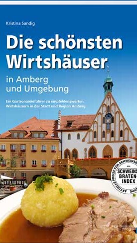 Die schönsten Wirtshäuser in Amberg und Umgebung von Kristina Sandig Die schönsten Wirtshäuser in Amberg und Umgebung von Kristina Sandig