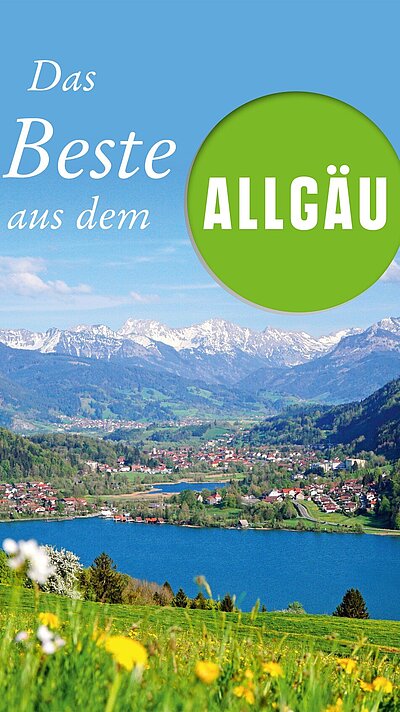 Das Beste aus dem Allgäu von Marko Roeske, Willibald Spatz und Bernhard Wucherer Das Beste aus dem Allgäu von Marko Roeske, Willibald Spatz und Bernhard Wucherer