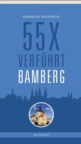 55 x verführt Bamberg von Markus Raupach 55 x verführt Bamberg von Markus Raupach