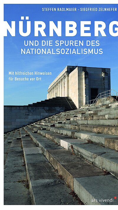 Nürnberg und die Spuren des Nationalsozialismus von Steffen Radlmaier und Siegfried Zelnhefer Nürnberg und die Spuren des Nationalsozialismus von Steffen Radlmaier und Siegfried Zelnhefer