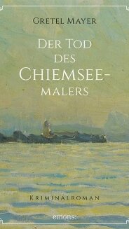 Der Tod des Chiemseemalers von Gretel Mayer Der Tod des Chiemseemalers von Gretel Mayer