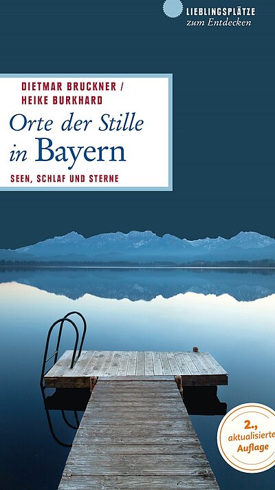 Orte der Stille in Bayern von Dietmar Bruckner und Heike Burkhard Orte der Stille in Bayern von Dietmar Bruckner und Heike Burkhard