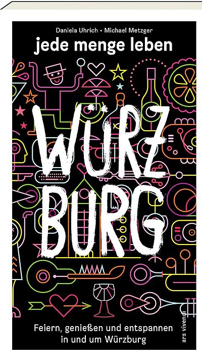 jede menge leben – Würzburg von Daniela Uhrich und Michael Metzger jede menge leben – Würzburg von Daniela Uhrich und Michael Metzger