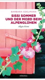 Sissi Sommer und der Mord beim Alpenglühen von Barbara Edelmann Sissi Sommer und der Mord beim Alpenglühen von Barbara Edelmann