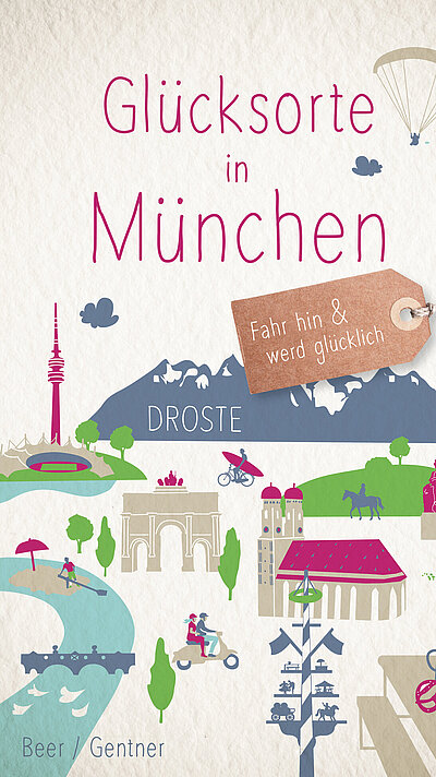 Glücksorte in München von Stefanie Gentner und Veronika Beer Glücksorte in München von Stefanie Gentner und Veronika Beer