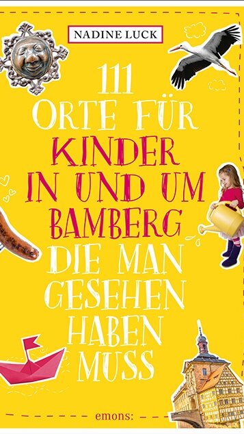 111 Orte für Kinder in und um Bamberg, die man gesehen haben muss von Nadine Luck 111 Orte für Kinder in und um Bamberg, die man gesehen haben muss von Nadine Luck