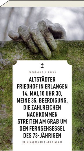 Altstädter Friedhof in Erlangen, 14. Mai, 10 Uhr 30, meine 35. Beerdigung, die zahlreichen Nachkommen streiten am Grab um den Fernsehsessel des 73-Jährigen von Theobald Fuchs Altstädter Friedhof in Erlangen, 14. Mai, 10 Uhr 30, meine 35. Beerdigung, die zahlreichen Nachkommen streiten am Grab um den Fernsehsessel des 73-Jährigen von Theobald Fuchs