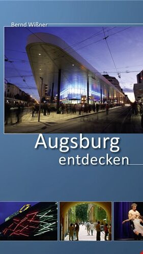 Augsburg entdecken von Bernd Wißner Augsburg entdecken von Bernd Wißner
