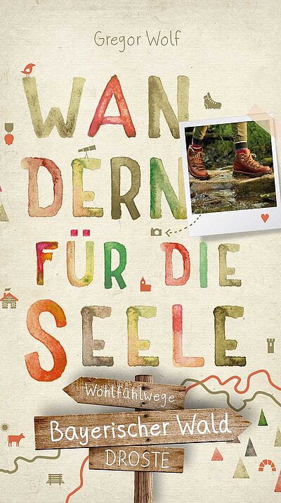 Bayerischer Wald. Wandern für die Seele von Gregor Wolf Bayerischer Wald. Wandern für die Seele von Gregor Wolf