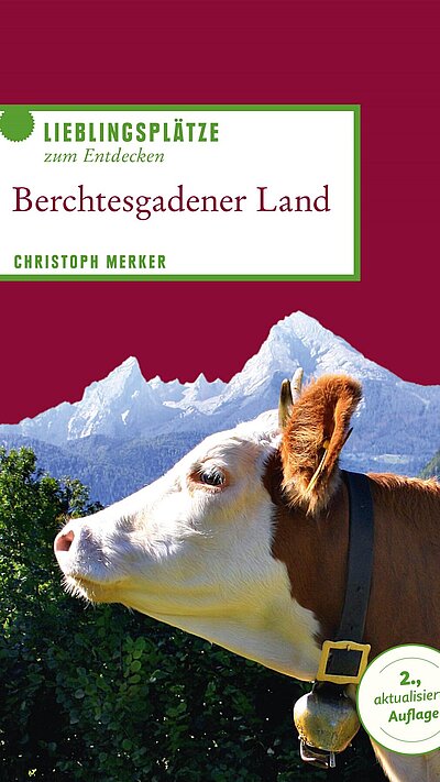 Berchtesgadener Land Lieblingsplätze zum Entdecken von Christoph Merker Berchtesgadener Land Lieblingsplätze zum Entdecken von Christoph Merker