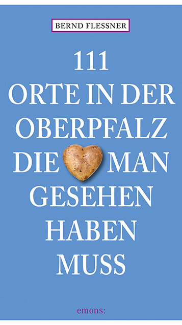 111 Orte in der Oberpfalz, die man gesehen haben muss von Bernd Flessner 111 Orte in der Oberpfalz, die man gesehen haben muss von Bernd Flessner
