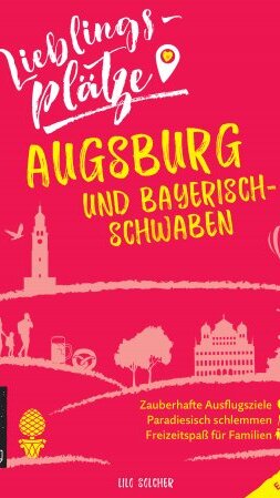 Lieblingsplätze Augsburg und Bayerisch-Schwaben von Lilo Solcher Lieblingsplätze Augsburg und Bayerisch-Schwaben von Lilo Solcher