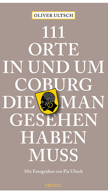 111 Orte in und um Coburg, die man gesehen haben muss von Oliver Ultsch und Pia Ultsch 111 Orte in und um Coburg, die man gesehen haben muss von Oliver Ultsch und Pia Ultsch