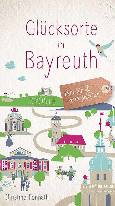 Glücksorte in Bayreuth von Christine Ponnath Glücksorte in Bayreuth von Christine Ponnath