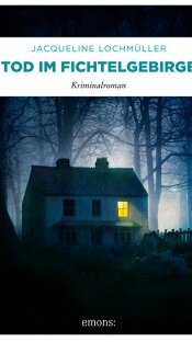 Tod im Fichtelgebirge von Jacqueline Lochmüller Tod im Fichtelgebirge von Jacqueline Lochmüller