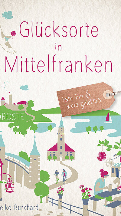 Glücksorte in Mittelfranken von Heike Burkhard Glücksorte in Mittelfranken von Heike Burkhard