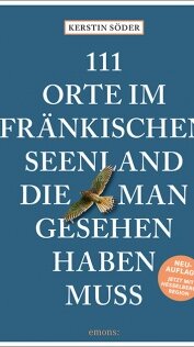 111 Orte in Fränkischen Seenland, die man gesehen haben muss von Kerstin Söder 111 Orte in Fränkischen Seenland, die man gesehen haben muss von Kerstin Söder